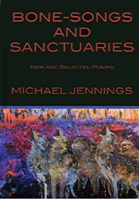 Bone-Songs and Sanctuaries: New and Selected Poems