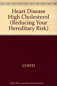 Heart Disease and High Cholesterol: Beating the Odds (Reducing Your Hereditary Risk)