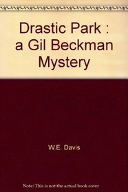 Drastic Park : a Gil Beckman Mystery