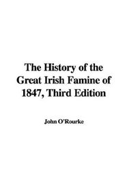 The History of the Great Irish Famine of 1847, Third Edition