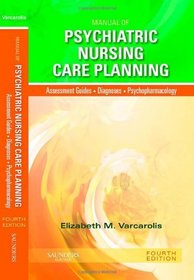 Manual of Psychiatric Nursing Care Planning: Assessment Guides, Diagnoses, Psychopharmacology (Varcarolis, Manual of Psychiatric Nursing Care Plans)