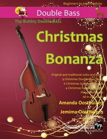 The Bubbly Double Bass Christmas Bonanza: A merry selection of 19 original and traditional Christmas pieces for Double Bass. For beginners and improvers who like a challenge!