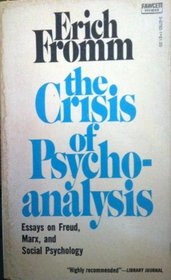 The Crisis of Psychoanalysis: Essays on Freud, Marx, and Social Psychology