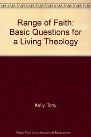 The Range of Faith: Basic Questions for a Living Theology