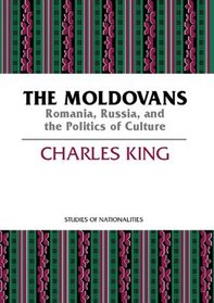 The Moldovans: Romania, Russia, and the Politics of Culture (Studies of Nationalities)
