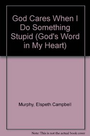 God Cares When I Do Something Stupid (Murphy, Elspeth Campbell. God's Word in My Heart, 7.)