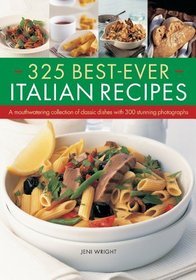 325 Best-Ever Italian Recipes: A mouthwatering collection of classic dishes with 300 stunning photographs
