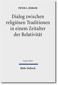 Dialog Zwischen Religiosen Traditionen in Einem Zeitalter Der Relativitat (Lucas-preis) (German Edition)