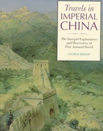 Travels in Imperial China: The Explorations and Discoveries of Pere David