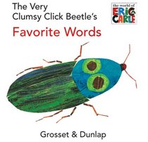 The Very Clumsy Click Beetle's Favorite Words (The World of Eric Carle)