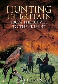 Hunting In Britain: From the Ice Age to the Present