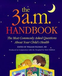 The 3 a.m. Handbook: The Most Commonly Asked Questions About Your Child's Health