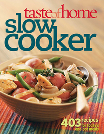 Taste of Home Slow Cooker: 403 Recipes for Today's One-Pot Meals