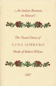 An Italian Baroness in Hawaii: The Travel Diary of Gina Sobrero, Bride of Robert Wilcox, 1887