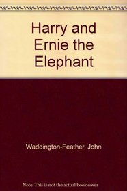 Harry and Ernie the Elephant
