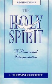 The Holy Spirit : A Pentecostal Interpretation