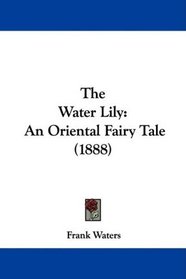 The Water Lily: An Oriental Fairy Tale (1888)