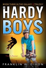 The X-Factor: Book Three in the Galaxy X Trilogy (Hardy Boys, Undercover Brothers)