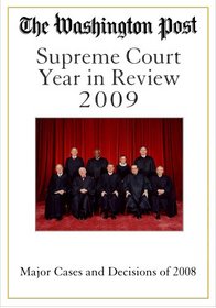 The Washington Post Supreme Court Year in Review 2009: The Major Cases and Decisions of 2008 (Washington Post's Supreme Court Year in Review)