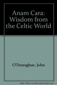 Anam Cara: Wisdom from the Celtic World