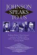Johnson Speaks to Us: Professor Robert Clyde Johnson's Lectures on Martin Luther, John Calvin, Sren Kierkegaard, and Karl Barth