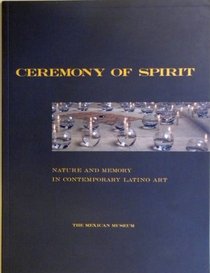 Ceremony of Spirit: Nature and Memory in Contemporary Latino Art