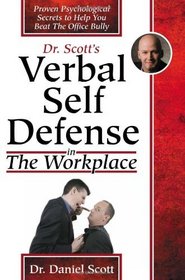Verbal Self Defense in The Workplace: Proven Psychological Secrets to Help You Beat The Office Bully