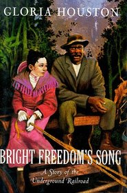 Bright Freedom's Song: A Story of the Underground Railroad