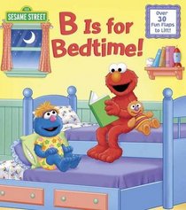 B Is for Bedtime! (Sesame Street) (Nifty Lift-and-Look)