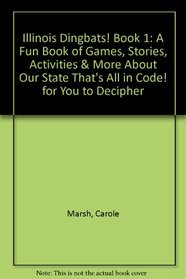 Illinois Dingbats! Book 1: A Fun Book of Games, Stories, Activities & More About Our State That's All in Code! for You to Decipher