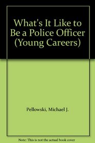 What's It Like to Be a Police Officer (Young Careers)