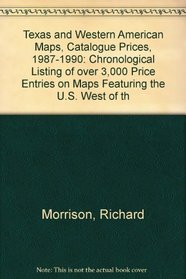 Texas and Western American Maps, Catalogue Prices, 1987-1990: Chronological Listing of over 3,000 Price Entries on Maps Featuring the U.S. West of th