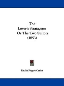 The Lover's Stratagem: Or The Two Suitors (1853)