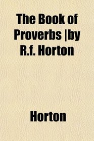 The Book of Proverbs |by R.f. Horton