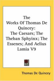 The Works of Thomas De Quincey: The Caesars; the Theban Sphyinx; the Essenes; and Aelius Lamia