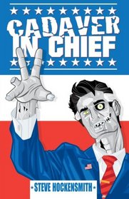 Cadaver in Chief: A Special Report from the Dawn of the Zombie Apocalypse