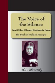 The Voice of the Silence And Other Chosen Fragments From the Book of Golden Precepts
