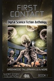 First Contact: Digital Science Fiction Anthology (Short Story Collection) (Volume 1)