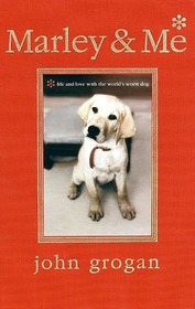 Marley & Me: Life and Love with the World's Worst Dog (Illustrated Edition)