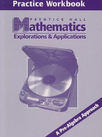 Prentice Hall Mathematics Explorations & Applications Practice Workbook