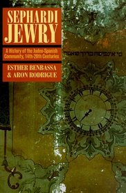 Sephardi Jewry: A History of the Judeo-Spanish Community, 14th to 20th Centuries (Jewish Communities in the Modern World)
