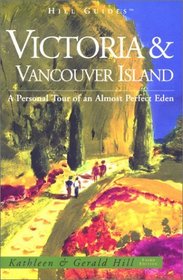 Victoria and Vancouver Island, 3rd: A Personal Tour of an Almost Perfect Eden