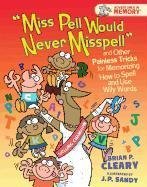 Miss Pell Would Never Misspell and Other Painless Tricks for Memorizing How to Spell and Use Wily Words (Adventures in Memory)