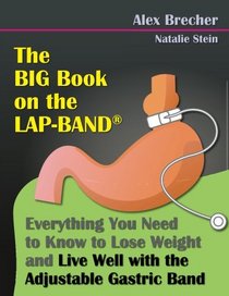 The BIG Book on the Lap-Band: Everything You Need To Know To Lose Weight and Live Well with the Adjustable Gastric Band
