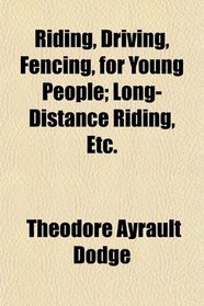 Riding, Driving, Fencing, for Young People; Long-Distance Riding, Etc.