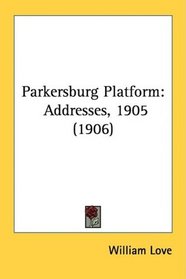 Parkersburg Platform: Addresses, 1905 (1906)