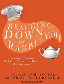 Reaching Down the Rabbit Hole: A Renowned Neurologist Explains the Mystery and Drama of Brain Disease