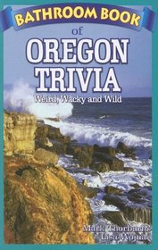 Bathroom Book of Oregon Trivia: Weird, Wacky, and Wild