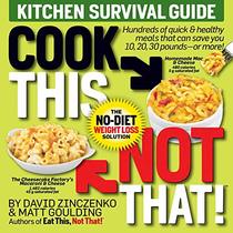 Cook This, Not That! Kitchen Survival Guide: The No-Diet Weight Loss Solution