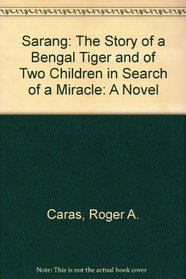 Sarang: The Story of a Bengal Tiger and of Two Children in Search of a Miracle: A Novel